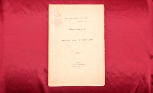 AP02LT29 – Girão, Julio Ferreira – ESBOÇO BIOGRAPHICO DE ANTONIO LUIZ FERREIRA GIRÃO. Porto. Typographia Progresso. 1902. 60 pp. 22,7 cm x 15,2 cm. B.