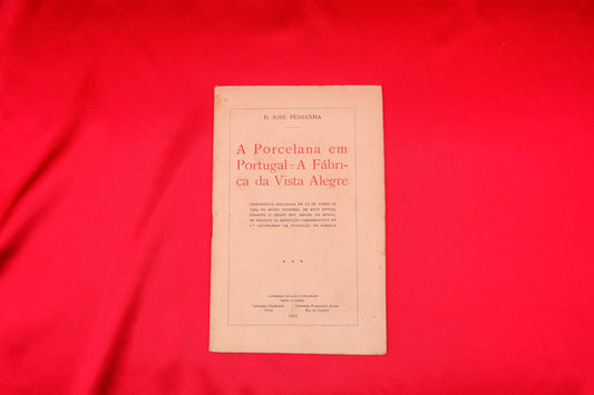 AP04LT26 – [VISTA ALEGRE] Pessanha, D. José – A PORCELANA EM PORTUGAL. A FÁBRICA DA VISTA ALEGRE. Lisboa. Livrarias Aillaud e Bertrand. 1924