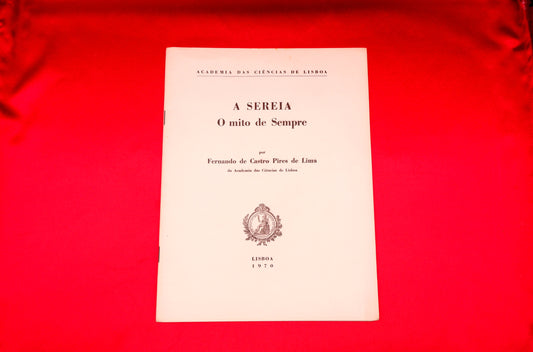 AS01LT05 – Lima, Fernando de Castro Pires de – A SEREIA – O MITO DE SEMPRE. Sep. de Memórias da Academia das Ciências de Lisboa – Classe de Letras. Tomo XIII. Lisboa. Academia das Ciências de Lisboa. 1970