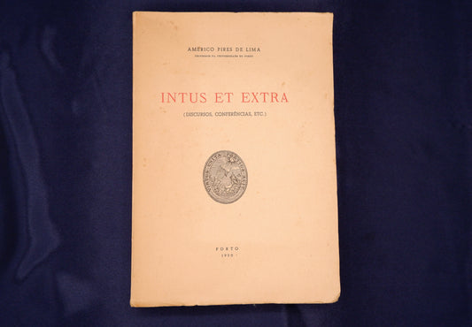 AS04LT08 – Lima, Américo Pires de – INTUS ET EXTRA (DISCURSOS, CONFERÊNCIAS, ETC.). Porto. s.n. [ed. de autor? – Imprensa Moderna]. 1950