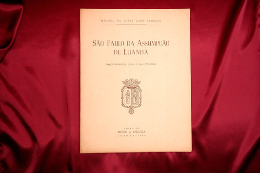 AS06LT09 – [ANGOLA] Cardoso, Manuel da Costa Lobo – SÃO PAULO DA ASSUMPÇÃO DE LUANDA (APONTAMENTOS PARA A SUA HISTÓRIA). Luanda. Museu de Angola. 1950