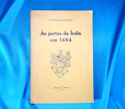 AS06LT51 – [EXPANSÃO PORTUGUESA; ÍNDIA] Costa, A. Fontoura da – ÀS PORTAS DA ÍNDIA EM 1484. Sep. dos Anais do Club Militar Naval. Lisboa. Imprensa da Armada. 1936