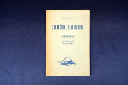 AS06LT54 – [FIGUEIRA DA FOZ] Coelho, João O. – TOPONÍMIA FIGUEIRENSE: BUARCOS, LAVOS, QUIAIOS, TAVAREDE. Figueira da Foz. Ed. do autor. 1948