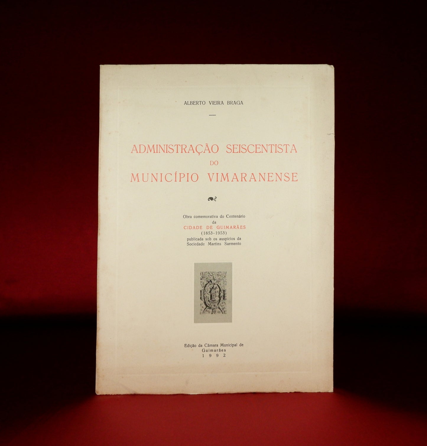 AS08LT04 – Braga, Alberto Vieira – ADMINISTRAÇÃO SEISCENTISTA DO MUNICÍPIO VIMARANENSE. Guimarães. Câmara Municipal de Guimarães. 1953