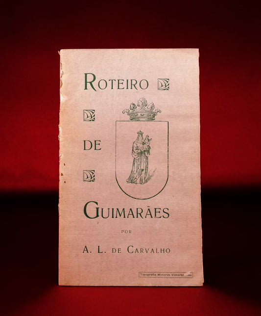 AS08LT17 – Carvalho, A. L. de – ROTEIRO DE GUIMARÃES. Guimarães. Tipografia Minerva Vimaranense. 1923