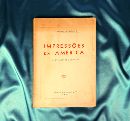 AS09LT31 – Carvalho, A. Marques de – IMPRESSÕES DA AMÉRICA: APONTAMENTOS E CRÓNICAS. Porto. Porto Editora L.da. 1952