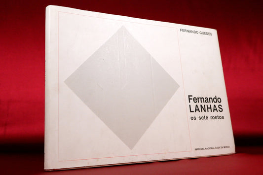 AS09LT73 – Guedes, Fernando – FERNANDO LANHAS: OS SETE ROSTOS. Lisboa. Imprensa Nacional Casa da Moeda. 1988