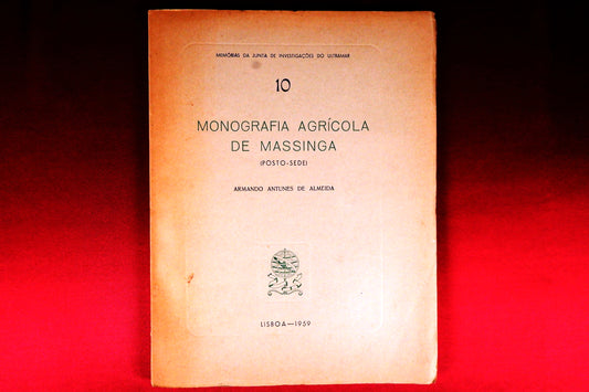 AS09LT84 – [MOÇAMBIQUE] Almeida, Armando Antunes de – MONOGRAFIA AGRÍCOLA DE MASSINGA (POSTO-SEDE). Col. Memórias da Junta de Investigações do Ultramar, n.º 10. Lisboa. Junta de Investigações do Ultramar. 1959