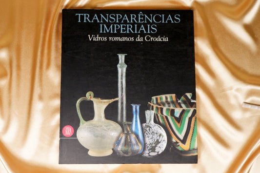 AS12LT21 – TRANSPARÊNCIAS IMPERIAIS: VIDROS ROMANOS DA CROÁCIA. Milão. Skira. 1998