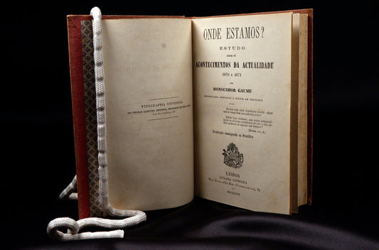 AS14LT40 – Monsenhor Gaume– ONDE ESTAMOS: ESTUDO SOBRE OS ACONTECIMENTOS DA ACTUALIDADE 1870 E 1871. Lisboa. Livraria Catholica. 1872