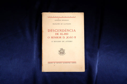 AS16LT59 – [GENEALOGIA] Lavradio, Marquês de – DESCENDÊNCIA DE EL-REI O SENHOR D. JOÃO II: O DUCADO DE AVEIRO. Col. Cultura Histórica. Lisboa. Revista Ocidente. 1945