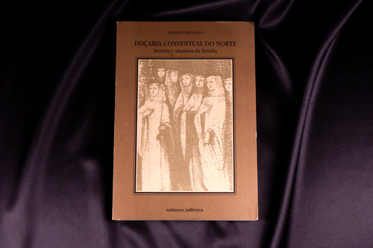 AS17LT33 – Saramago, Alfredo – DOÇARIA CONVENTUAL DO NORTE: HISTÓRIA E ALQUIMIA DA FARIA. Sintra. Colares Editora. s.d. [1996]