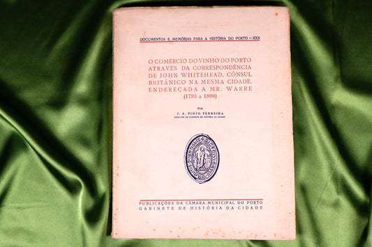 AS17LT45 – Ferreira, J. A. Pinto – O COMÉRCIO DO VINHO DO PORTO ATRAVÉS DA CORRESPONDÊNCIA DE JOHN WHITEHEAD, CÔNSUL BRITÂNICO NA MESMA CIDADE, ENDEREÇADA A MR. WARRE (1793 A 1800). Porto. Câmara Municipal do Porto – Gabinete de História da Cidade. 1960