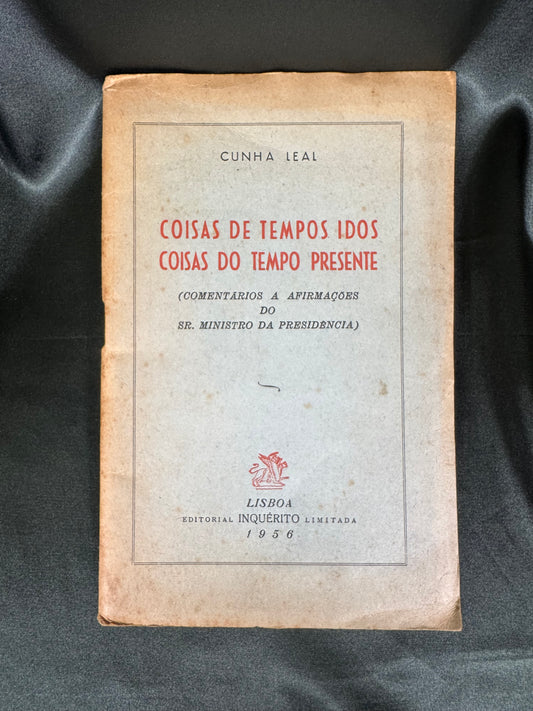 AS18LT60 – Cunha Leal – COISAS DE TEMPOS IDOS COISAS DO TEMPO PRESENTE (COMENTÁRIOS A AFIRMAÇÕES DO SR. MINISTRO DA PRESIDÊNCIA). Lisboa. Editorial Inquérito. 1956